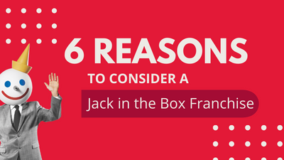 6 Reasons to Consider a Jack in the Box Franchise